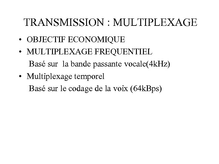 TRANSMISSION : MULTIPLEXAGE • OBJECTIF ECONOMIQUE • MULTIPLEXAGE FREQUENTIEL Basé sur la bande passante