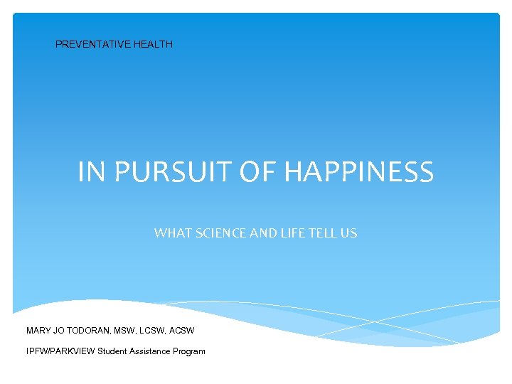 PREVENTATIVE HEALTH IN PURSUIT OF HAPPINESS WHAT SCIENCE AND LIFE TELL US MARY JO