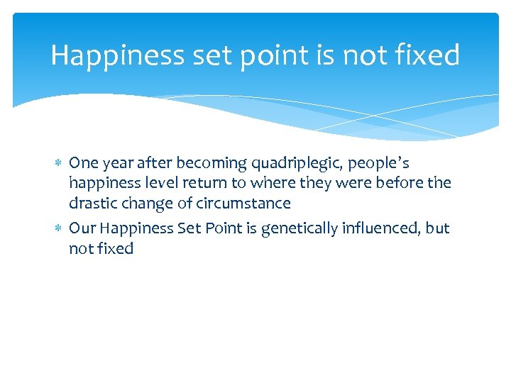 Happiness set point is not fixed One year after becoming quadriplegic, people’s happiness level