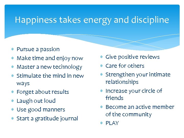 Happiness takes energy and discipline Pursue a passion Make time and enjoy now Master