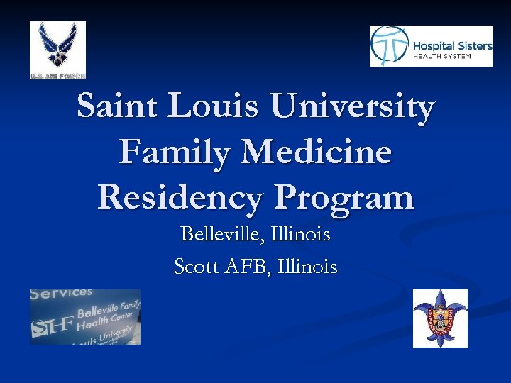 Saint Louis University Family Medicine Residency Program Belleville, Illinois Scott AFB, Illinois 