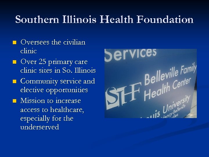 Southern Illinois Health Foundation n n Oversees the civilian clinic Over 25 primary care