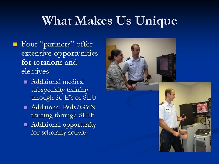 What Makes Us Unique n Four “partners” offer extensive opportunities for rotations and electives