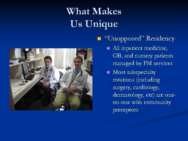 What Makes Us Unique n “Unopposed” Residency n n All inpatient medicine, OB, and