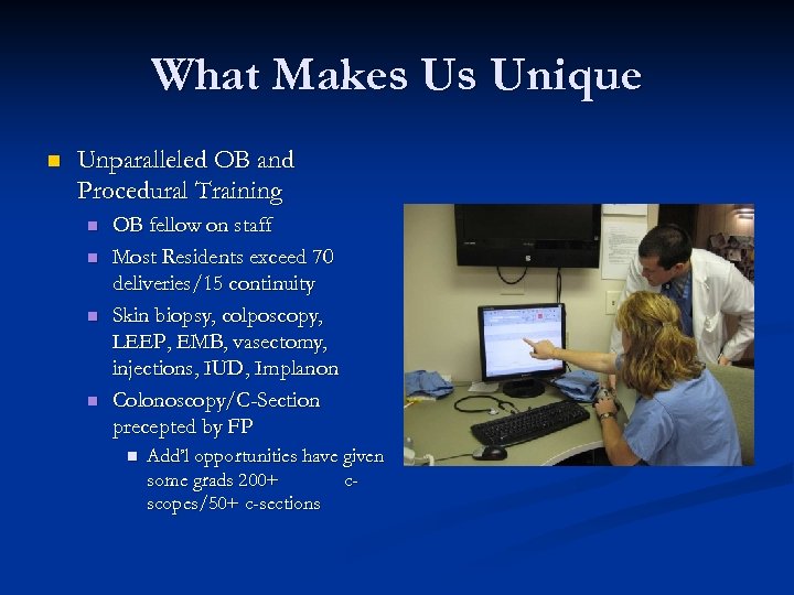 What Makes Us Unique n Unparalleled OB and Procedural Training n n OB fellow