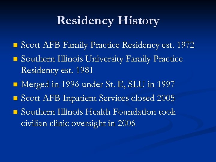 Residency History Scott AFB Family Practice Residency est. 1972 n Southern Illinois University Family