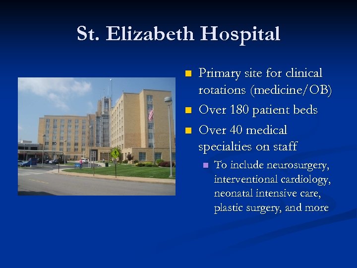 St. Elizabeth Hospital n n n Primary site for clinical rotations (medicine/OB) Over 180