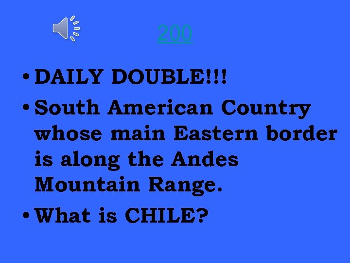 200 • DAILY DOUBLE!!! • South American Country whose main Eastern border is along