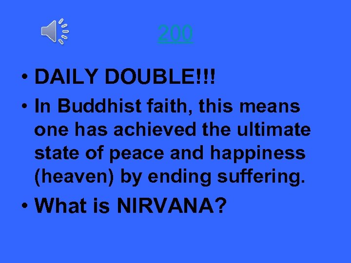 200 • DAILY DOUBLE!!! • In Buddhist faith, this means one has achieved the