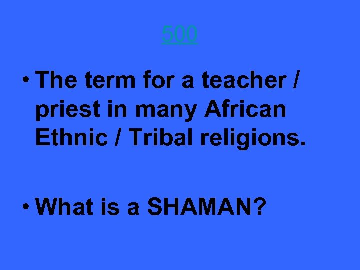 500 • The term for a teacher / priest in many African Ethnic /