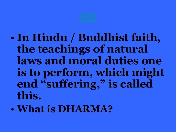 400 • In Hindu / Buddhist faith, the teachings of natural laws and moral