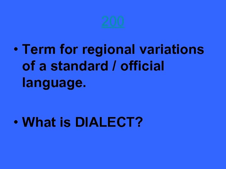 200 • Term for regional variations of a standard / official language. • What