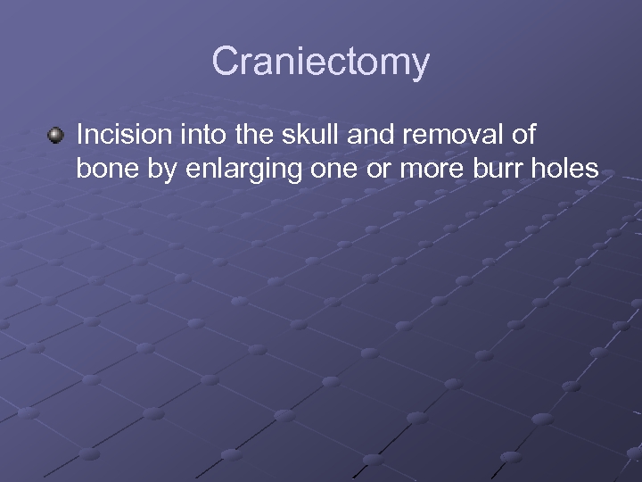Craniectomy Incision into the skull and removal of bone by enlarging one or more