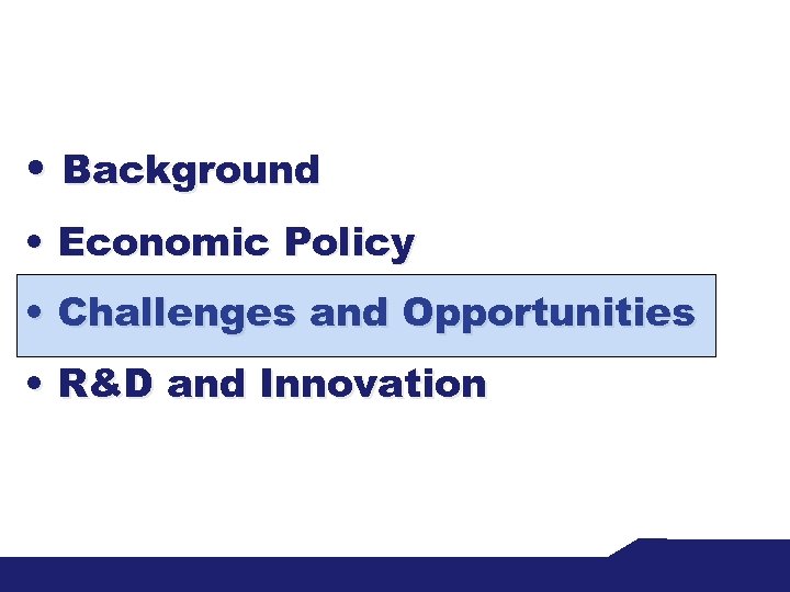  • Background • Economic Policy • Challenges and Opportunities • R&D and Innovation