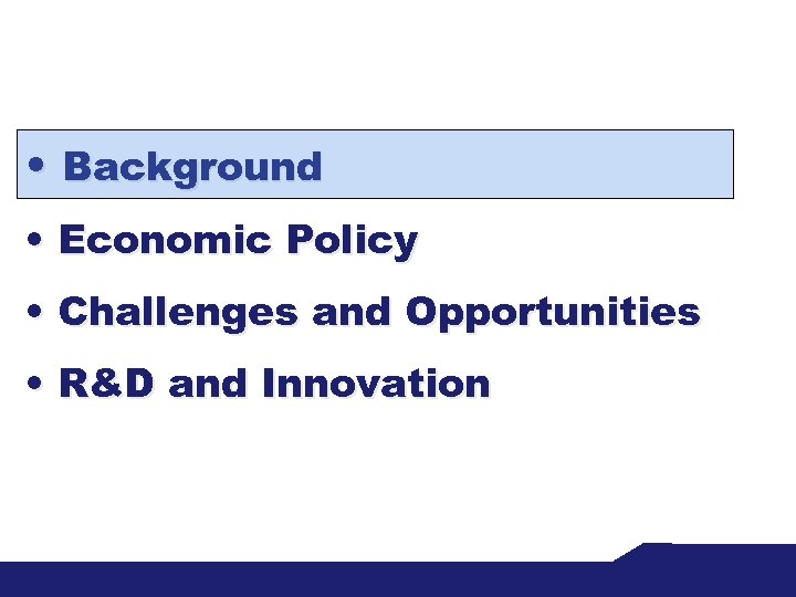  • Background • Economic Policy • Challenges and Opportunities • R&D and Innovation