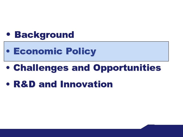  • Background • Economic Policy • Challenges and Opportunities • R&D and Innovation