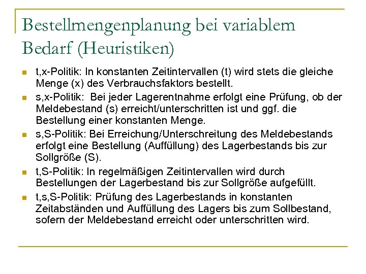 Bestellmengenplanung bei variablem Bedarf (Heuristiken) n n n t, x-Politik: In konstanten Zeitintervallen (t)