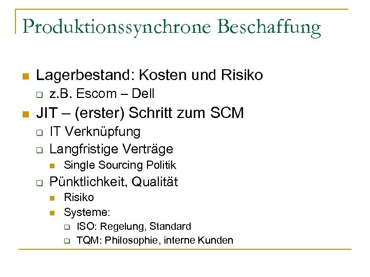 Produktionssynchrone Beschaffung n Lagerbestand: Kosten und Risiko q n z. B. Escom – Dell
