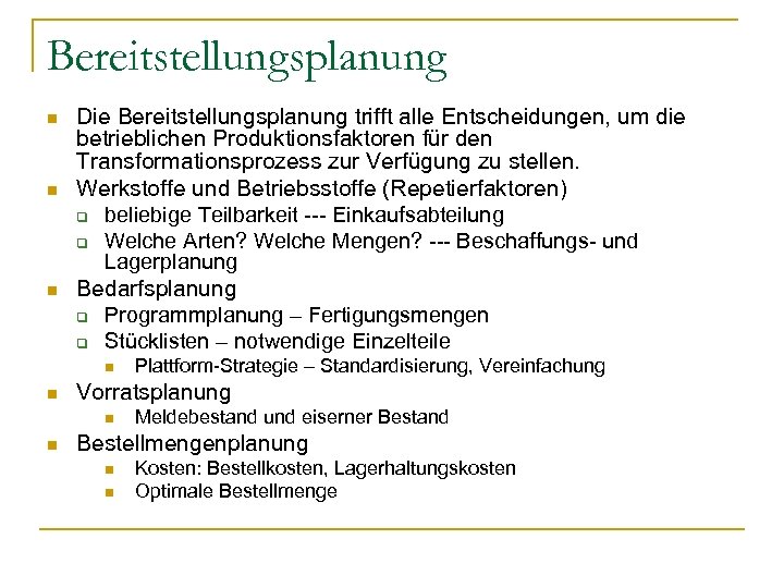 Bereitstellungsplanung n n n Die Bereitstellungsplanung trifft alle Entscheidungen, um die betrieblichen Produktionsfaktoren für