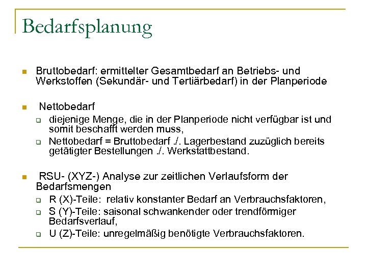 Bedarfsplanung n Bruttobedarf: ermittelter Gesamtbedarf an Betriebs- und Werkstoffen (Sekundär- und Tertiärbedarf) in der