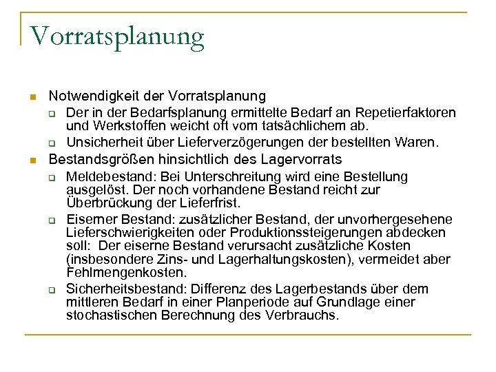 Vorratsplanung n n Notwendigkeit der Vorratsplanung q Der in der Bedarfsplanung ermittelte Bedarf an