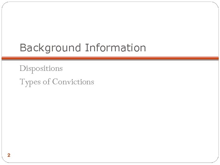 Background Information Dispositions Types of Convictions 2 
