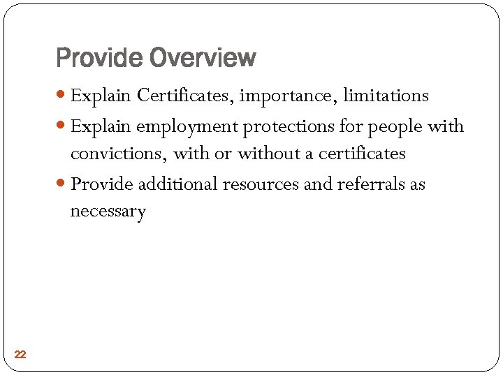Provide Overview Explain Certificates, importance, limitations Explain employment protections for people with convictions, with
