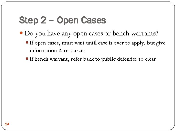 Step 2 – Open Cases Do you have any open cases or bench warrants?