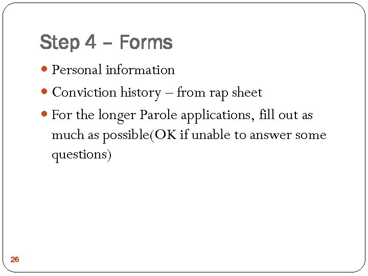 Step 4 – Forms Personal information Conviction history – from rap sheet For the