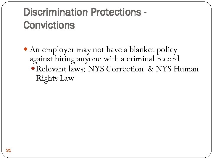 Discrimination Protections Convictions An employer may not have a blanket policy against hiring anyone