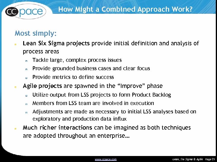 How Might a Combined Approach Work? Most simply: Lean Six Sigma projects provide initial