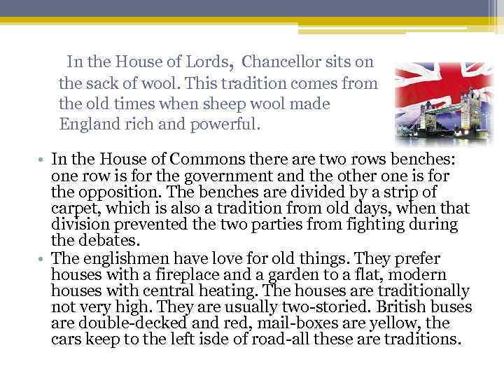 In the House of Lords, Chancellor sits on the sack of wool. This tradition