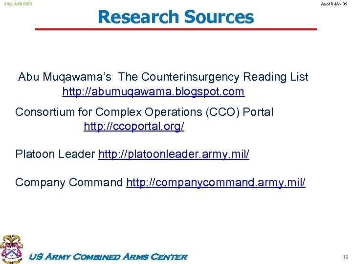 UNCLASSIFIED Research Sources As of 8 JAN 09 Abu Muqawama’s The Counterinsurgency Reading List