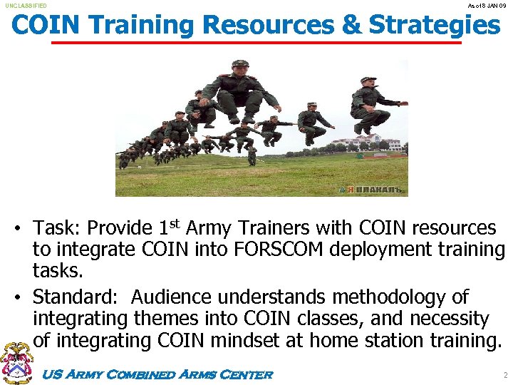 UNCLASSIFIED As of 8 JAN 09 COIN Training Resources & Strategies • Task: Provide