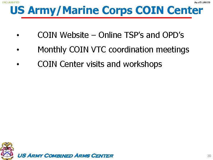 UNCLASSIFIED As of 8 JAN 09 US Army/Marine Corps COIN Center • COIN Website