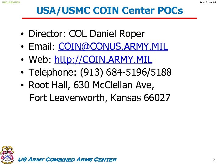 UNCLASSIFIED As of 8 JAN 09 USA/USMC COIN Center POCs • • • Director: