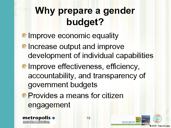 Why prepare a gender budget? Improve economic equality Increase output and improve development of