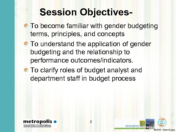 Session Objectives. To become familiar with gender budgeting terms, principles, and concepts To understand