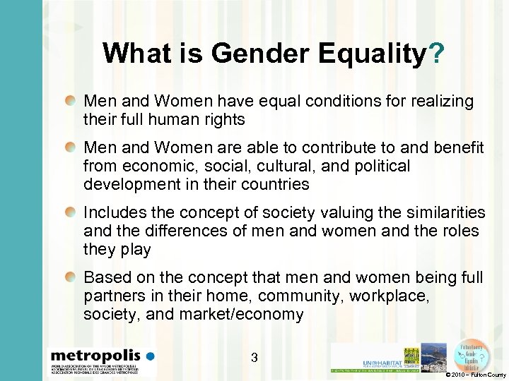 What is Gender Equality? Men and Women have equal conditions for realizing their full