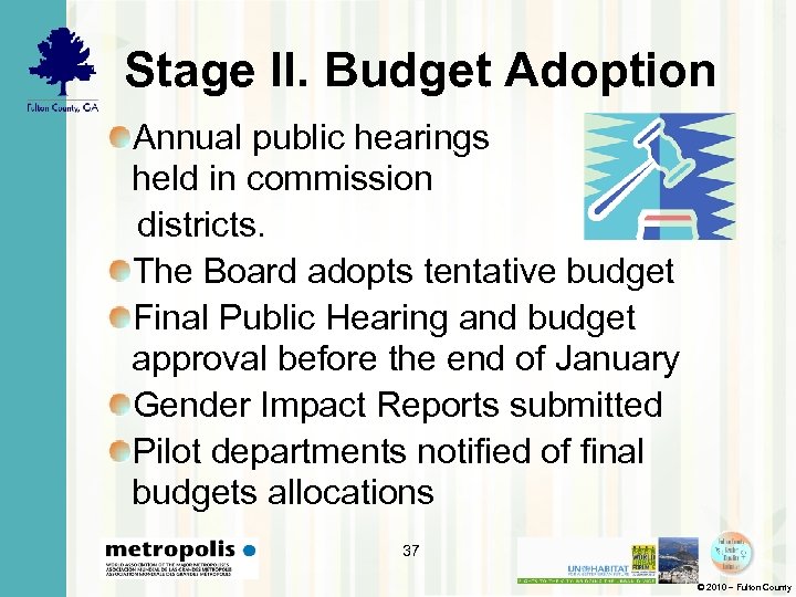 Stage II. Budget Adoption Annual public hearings held in commission districts. The Board adopts