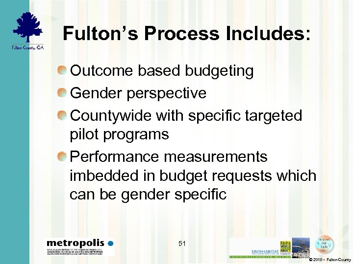 Fulton’s Process Includes: Outcome based budgeting Gender perspective Countywide with specific targeted pilot programs