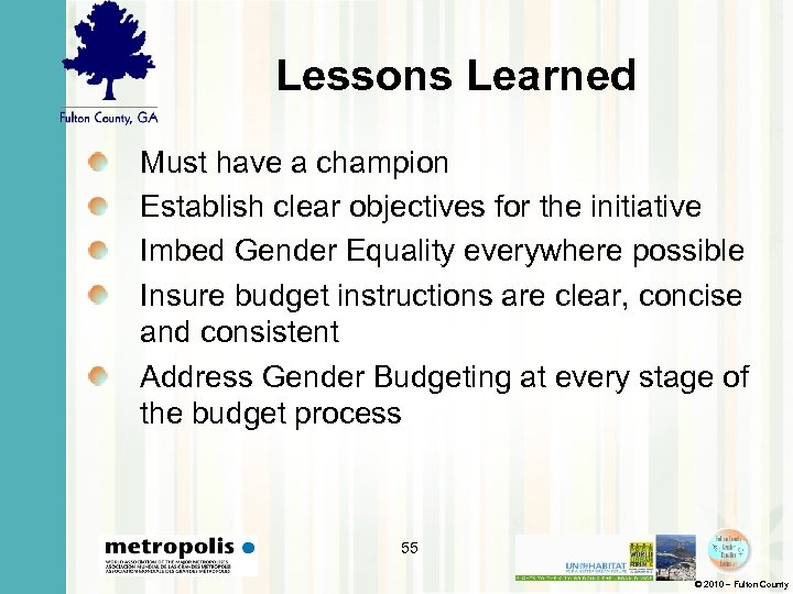 Lessons Learned Must have a champion Establish clear objectives for the initiative Imbed Gender