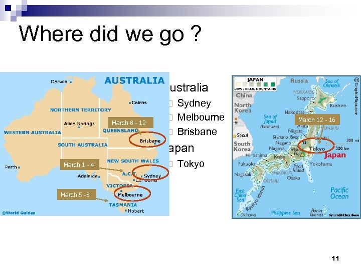 Where did we go ? n Australia Sydney ¨ Melbourne ¨ Brisbane ¨ March