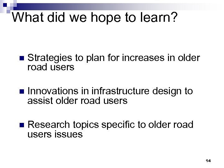 What did we hope to learn? n Strategies to plan for increases in older