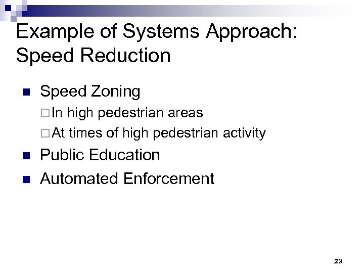 Example of Systems Approach: Speed Reduction n Speed Zoning ¨ In high pedestrian areas