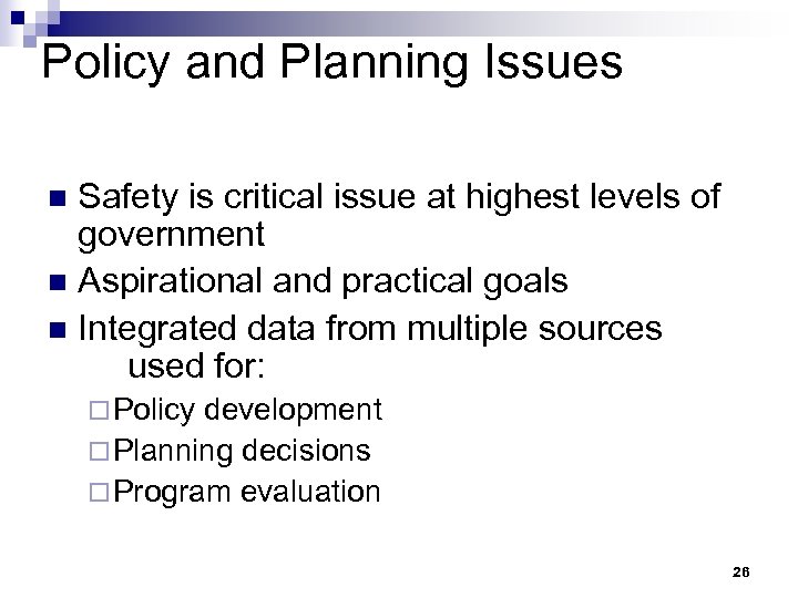 Policy and Planning Issues Safety is critical issue at highest levels of government n