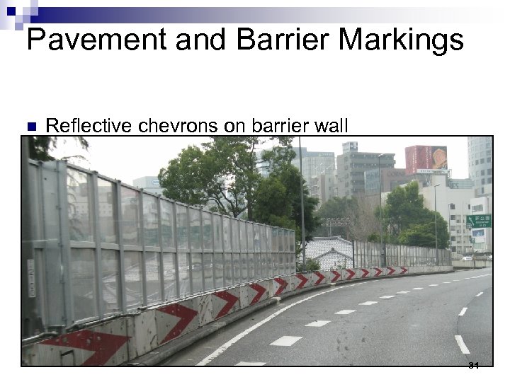 Pavement and Barrier Markings n n Reflective chevrons on barrier wall Wider lines to