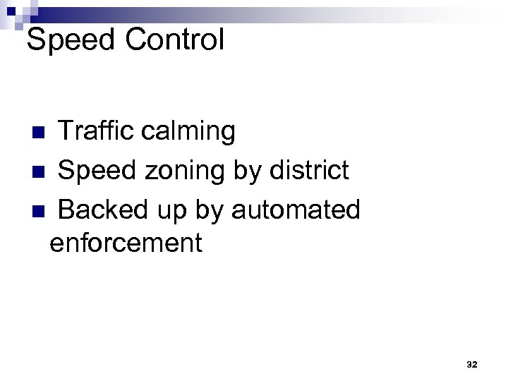 Speed Control Traffic calming n Speed zoning by district n Backed up by automated