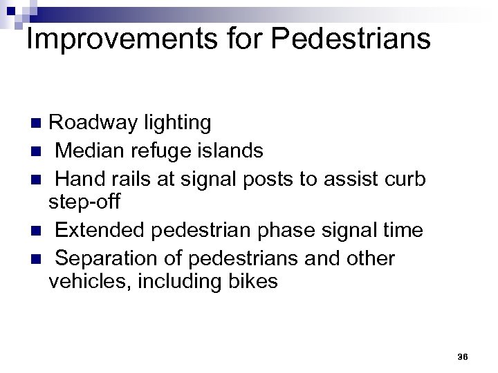 Improvements for Pedestrians Roadway lighting n Median refuge islands n Hand rails at signal