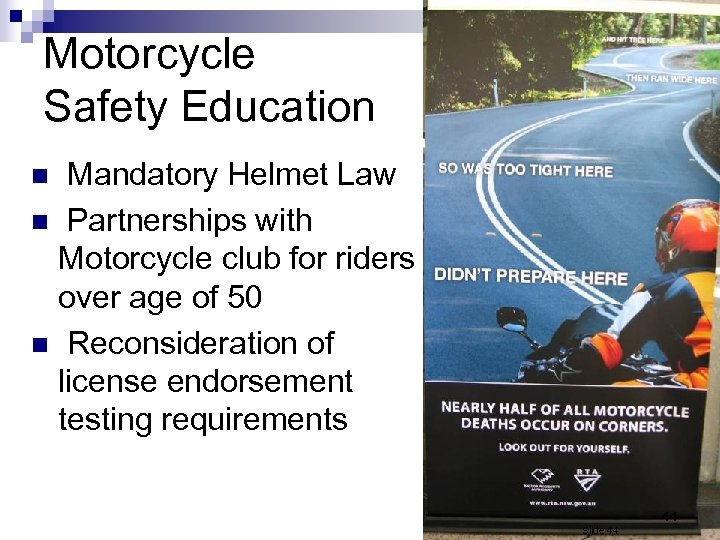 Motorcycle Safety Education Mandatory Helmet Law n Partnerships with Motorcycle club for riders over